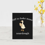 Off To Bake More Sourdough, Funny Sourdough Bread  Kaart (Gele Bloem)