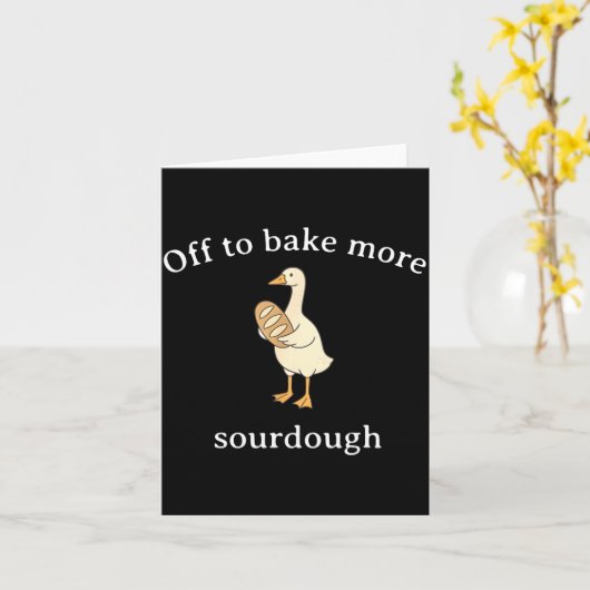 Off To Bake More Sourdough, Funny Sourdough Bread  Kaart (Gele Bloem)