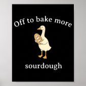Off To Bake More Sourdough, Funny Sourdough Bread  Poster (Voorkant)
