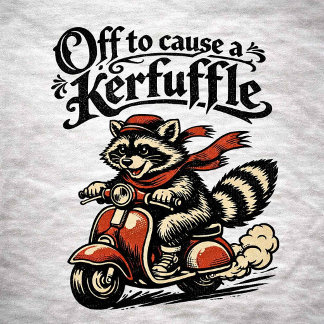 Off to cause a kerfuffle t-shirt