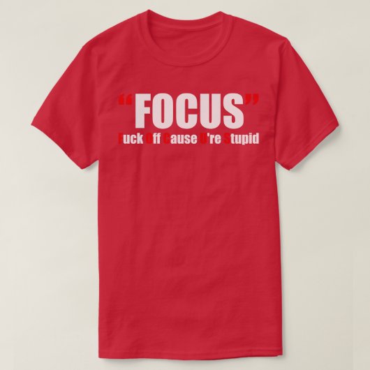 Offensieve Volwassen Humor Focus 1 T-shirt (Design voorkant)
