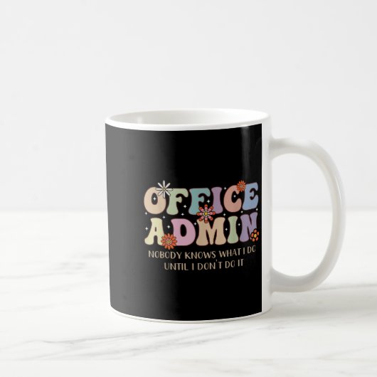 Office Admin Nobody Knows What I Do Until I Don't Koffiemok (Rechts)