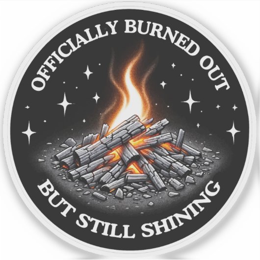 Officially Burned Out, But Still Shining_Humor  Sticker (Voorkant)