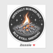 Officially Burned Out, But Still Shining_Humor  Sticker (Vel)