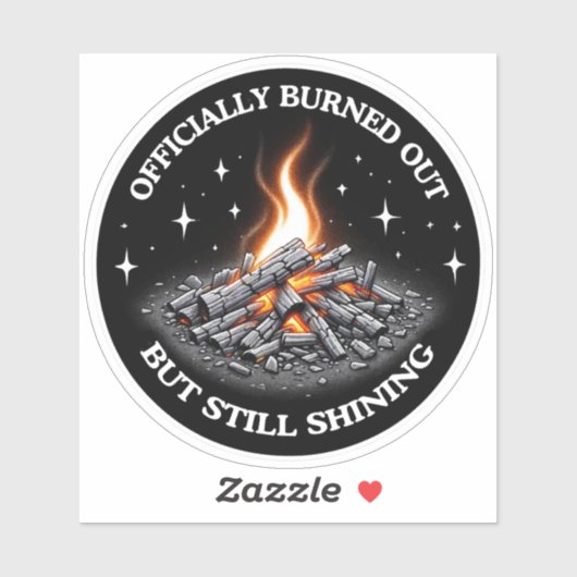 Officially Burned Out, But Still Shining_Humor  Sticker (Vel)