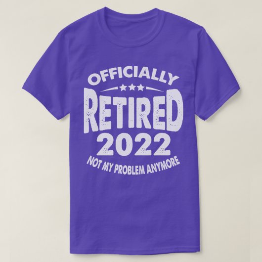Officially Retired 2022 Not My Problem Anymore T-shirt (Design voorkant)