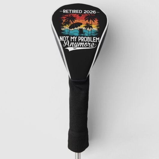 Officially Retired 2026 Not My Problem Anymore Golfheadcover (Voorkant)