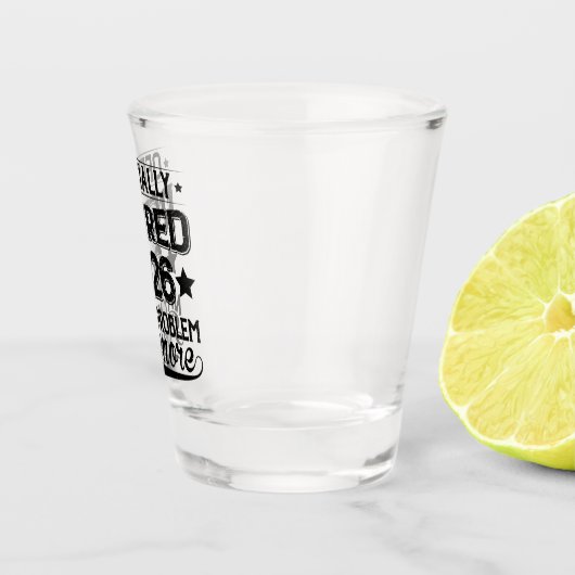 Officially Retired 2026 Not My Problem Anymore Shot Glas (Rechts)