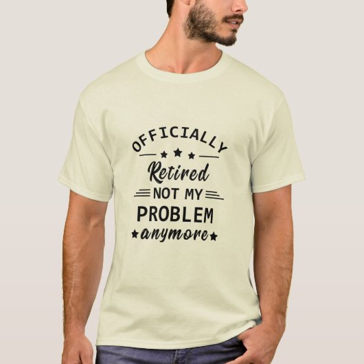 officieel gepensioneerd zodat ik mijn probleem nie t-shirt (Voorkant)