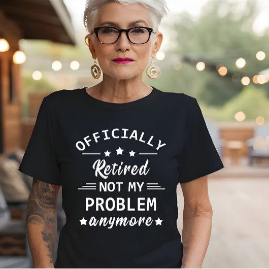 officieel gepensioneerd zodat ik mijn probleem nie t-shirt