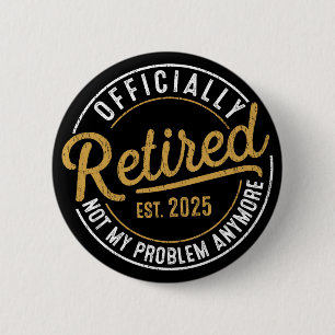 Officieel met pensioen 2025 Niet Mijn Probleem Mee Ronde Button 5,7 Cm