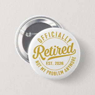 Officieel met pensioen 2026 niet mijn probleem mee ronde button 5,7 cm