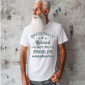 Officieel met pensioen, mijn probleem niet meer t-shirt