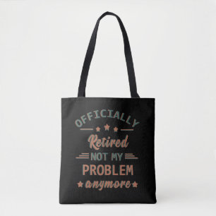 Officieel met pensioen, mijn probleem niet meer tote bag