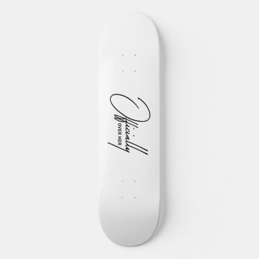 Officieel over haar - Grappige Breakup Quote Skate Persoonlijk Skateboard (Voorkant)