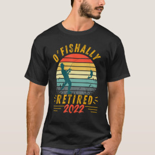 O'fishally Retired 2022 Fishing Retitation Father' T-shirt