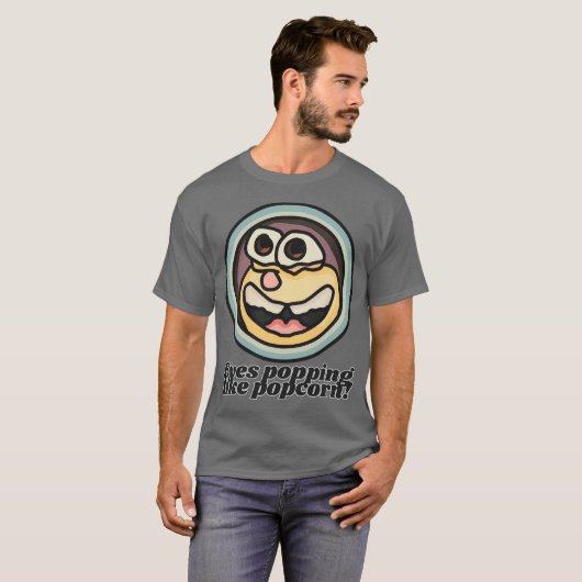 Ogen knallen als popcorn! | grappig t-shirt (Voorkant volledig)