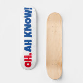 OH, AH WEET HET! Skateboard (Voorkant)