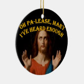 Oh alsjeblieft Mary, ik heb genoeg gehoord Keramisch Ornament (Rechts)