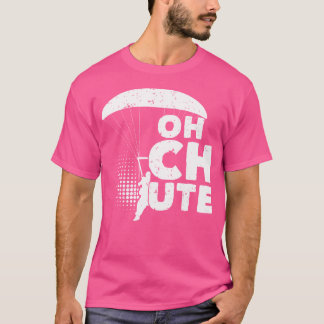 Oh Chute Skydiver Parachute Skydiving T-shirt
