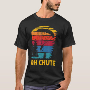 Oh Chute Skydiving Skydive Parachuting Parachute S T-shirt