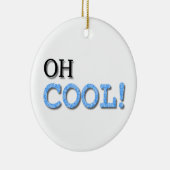 Oh Cool Text Keramisch Ornament (Rechts)