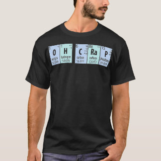 Oh Crap Chemistry Periodic Elements T-shirt