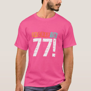 Oh Crap, ik ben 77 jaar geleden Funny 77th Birthda T-shirt