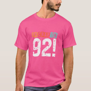 Oh Crap, ik ben 92 jaar geleden Funny 92nd Birthda T-shirt
