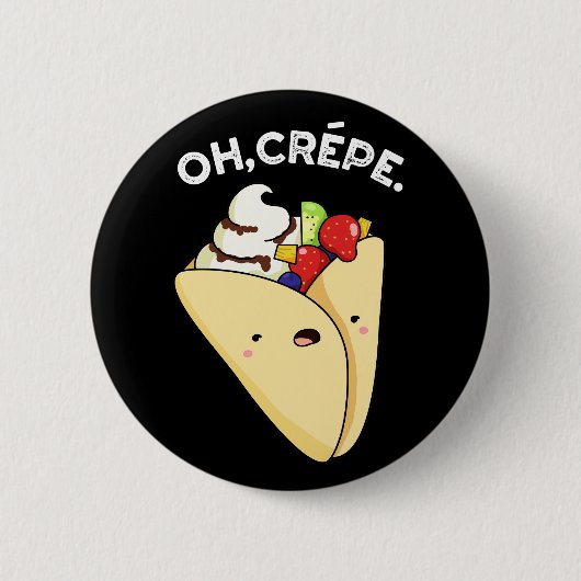 Oh Crepe Funny Food Pun Dark BG Ronde Button 5,7 Cm (Voorkant)
