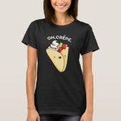 Oh Crepe Funny Food Pun Dark BG T-shirt (Voorkant)