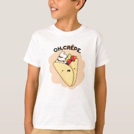 Oh Crepe Funny Food Pun T-shirt