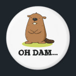 Oh Dam Funny Beaver Pun Magneet<br><div class="desc">Oh Dam Funny Beaver Pun heeft een schattig tand bever die er gek van wordt. Cute Pun cadeau voor familie en vrienden die van schattige bevers houden.</div>