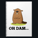 Oh Dam Grappige Bever Punt  Notitieboek<br><div class="desc">Oh Dam Grappige Bever Punt heeft een schattige bever met tanden die oh dammmn zegt. Schattig punt cadeau voor familie en vrienden die van schattige bever puns houden.</div>