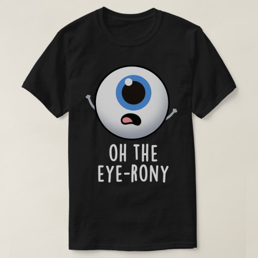 Oh de Eyerony Funny Eyeball Pun 1 T-shirt (Design voorkant)