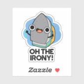 Oh de Irony Funny Iron Pun Sticker (Vel)