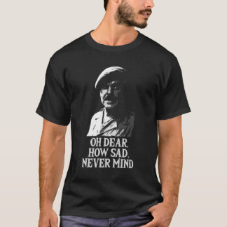 Oh Dear, How Sad, Never Mind Windsor Davies Classi T-shirt