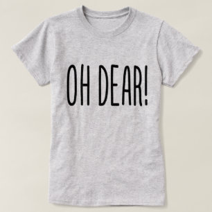 OH DEAR! T-SHIRT