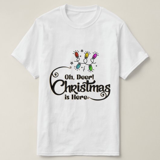 "Oh Deer! Christmas is Here" Funny Holiday Quote T-shirt (Design voorkant)