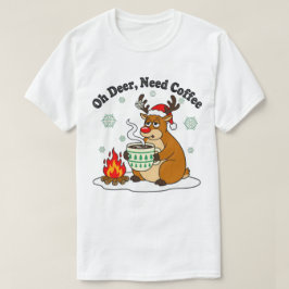 Oh Deer Need Coffee Funny Holiday Art T-shirt