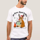 Oh Deer Need Coffee Funny Holiday Art T-shirt (Voorkant)