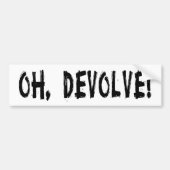 OH, DEVOLVE! BUMPERSTICKER (Voorkant)