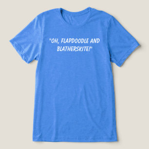 Oh, Flapdoodle en Blatherskite! Leuke quote. Tri-Blend Shirt