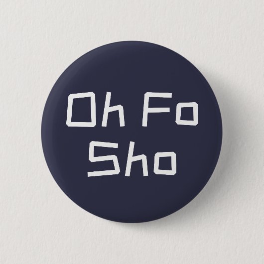 Oh Fo Sho Humor Slang Ronde Button 5,7 Cm (Voorkant)