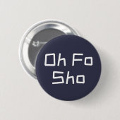 Oh Fo Sho Humor Slang Ronde Button 5,7 Cm (Voorkant /achterkant)