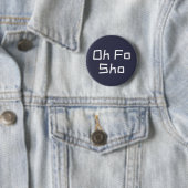 Oh Fo Sho Humor Slang Ronde Button 5,7 Cm (In situ)