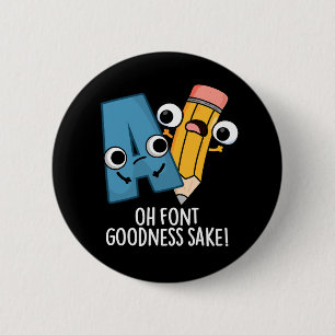 Oh Font Goodness Sake Grappig Type Pun Donker BG Ronde Button 5,7 Cm