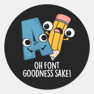 Oh Font Goodness Sake Grappig Type Pun Donker BG Ronde Sticker