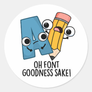 Oh Font Goodness Sake Grappig Type Pun Ronde Sticker