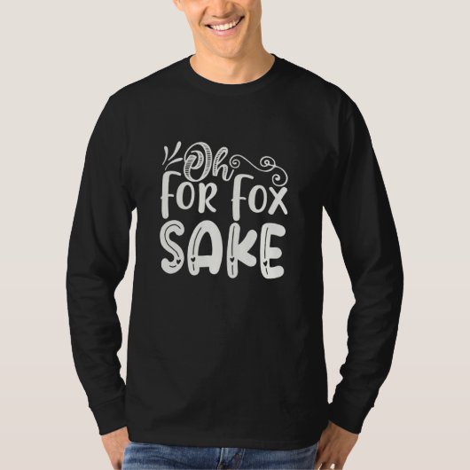 Oh for Fox Sake Funny Saying Sarcastic Pun Joke T-shirt (Voorkant)